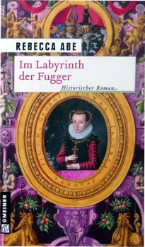 Im Labyrinth der Fugger von Rebecca Abe